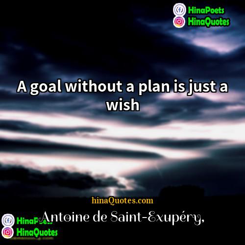 Antoine de Saint-Exupéry Quotes | A goal without a plan is just